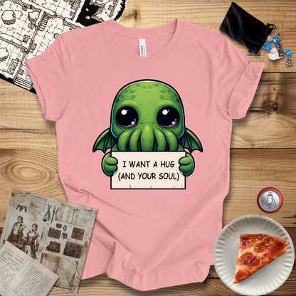 I Want A Hug and Your Soul T-Shirt