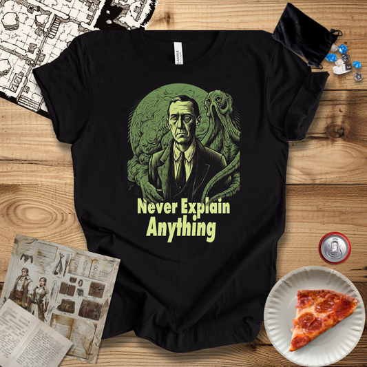 Never Explain Anything T-Shirt